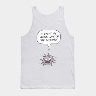 I Spent My Whole Life on the Internet Tank Top